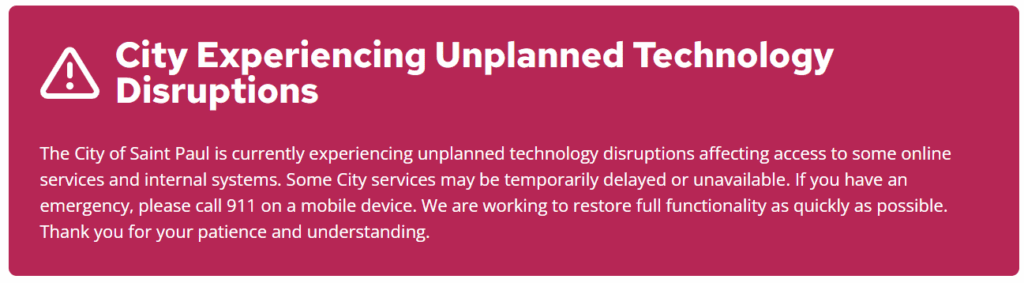 Notice from the City of Saint Paul stating it is experiencing unplanned technology disruptions affecting online services and internal systems, with emergency instructions provided.