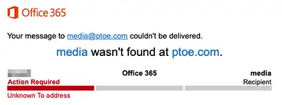 Screenshot of an Office 365 bounce message stating “Your message to media@ptoe.com couldn’t be delivered. media wasn’t found at ptoe.com.”