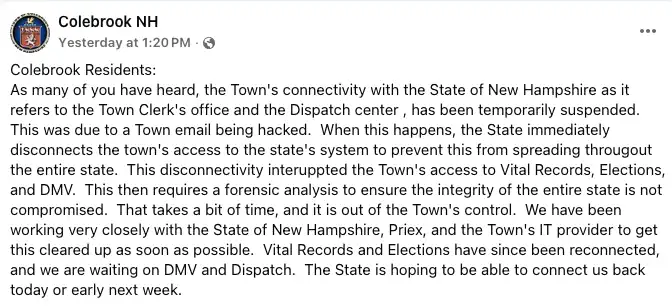 Screenshot of a Facebook post from the Town of Colebrook explaining that a hacked town email caused temporary suspension of state-connected town systems, affecting vital records, elections, DMV and dispatch-related access.