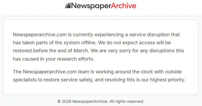 Screenshot of a NewspaperArchive notice stating the site was experiencing a service disruption, parts of the system were offline, and access would not be restored before the end of March.