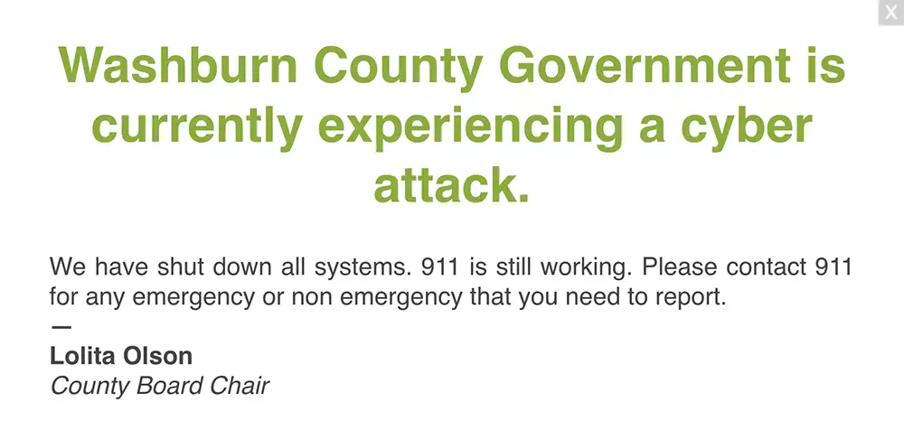 Washburn County website notice stating that the county is experiencing a cyberattack, all systems are shut down and 911 is still working.